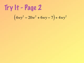 Try It - Page 2
    ( 4wy − 20w + 6wy − 7 ) ÷ 4wy
         2      2                   2
 