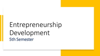 Entrepreneurship
Development
5th Semester
 