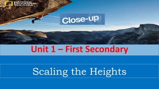 Scaling the Heights
Unit 1 – First Secondary
 