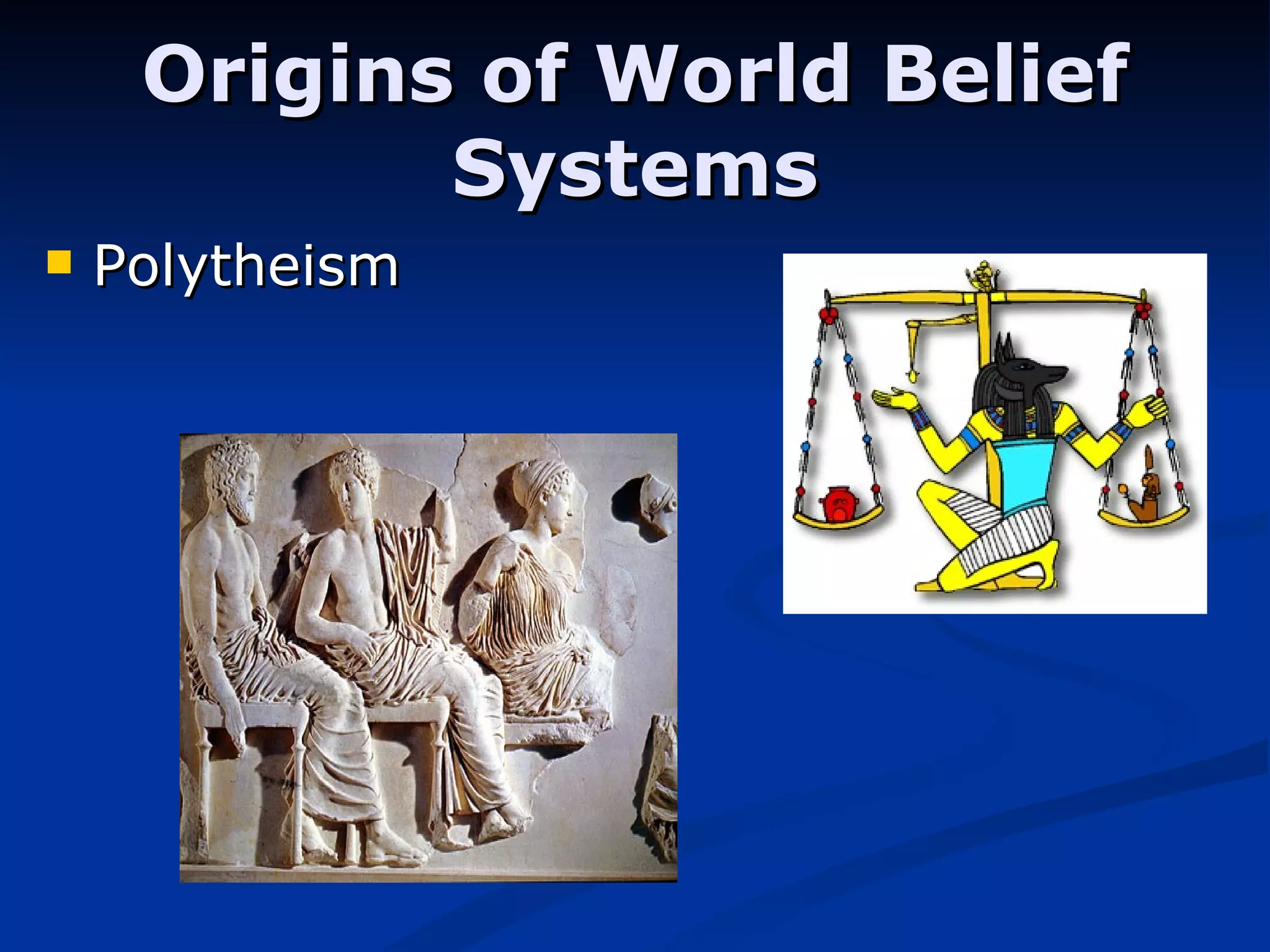 Origins of World Belief Systems Polytheism 