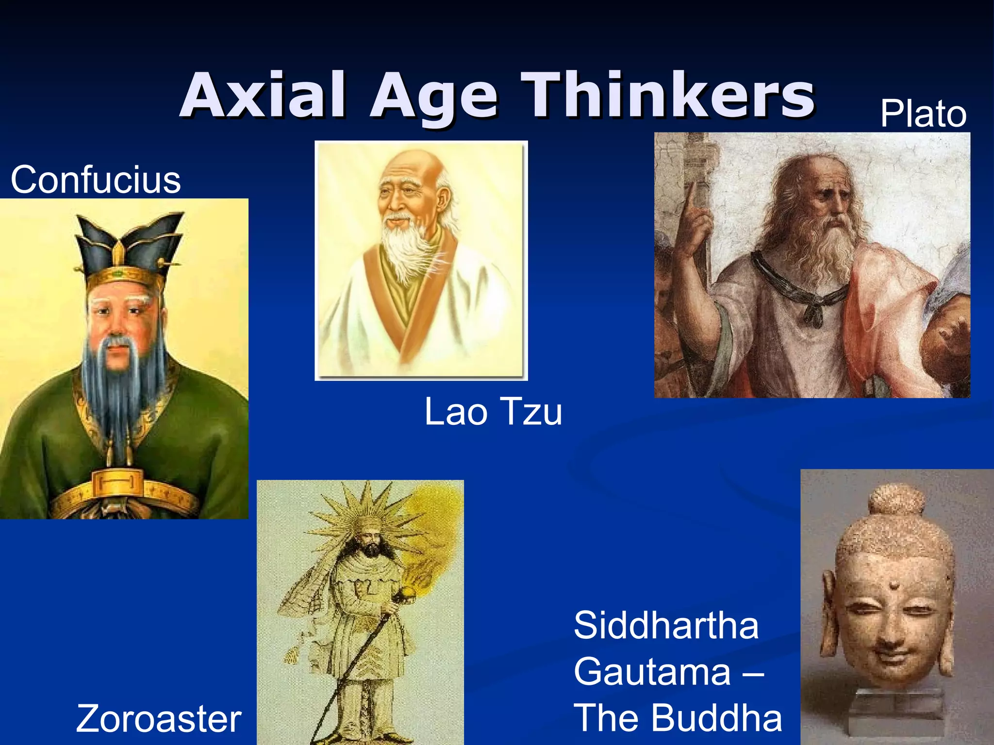 Axial Age Thinkers Confucius Plato Zoroaster Siddhartha Gautama – The Buddha Lao Tzu 