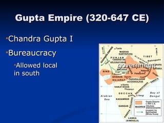 Gupta Empire (320-647 CE) Chandra Gupta I  Bureaucracy Allowed local    government in south   