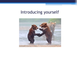 Introducing yourself
 