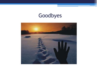 Goodbyes
 