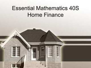 Essential Mathematics 40S
     Home Finance
 