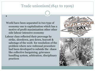 Trade unionism(1841 to 1909)
•
World have been separated in two type of
economy one is capitalization which has a
motive o...