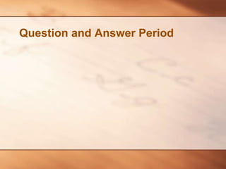 Question and Answer Period
 