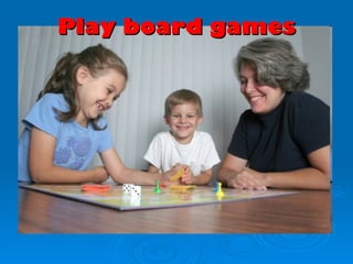 Play board games