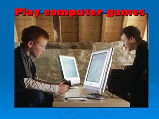 Play computer games