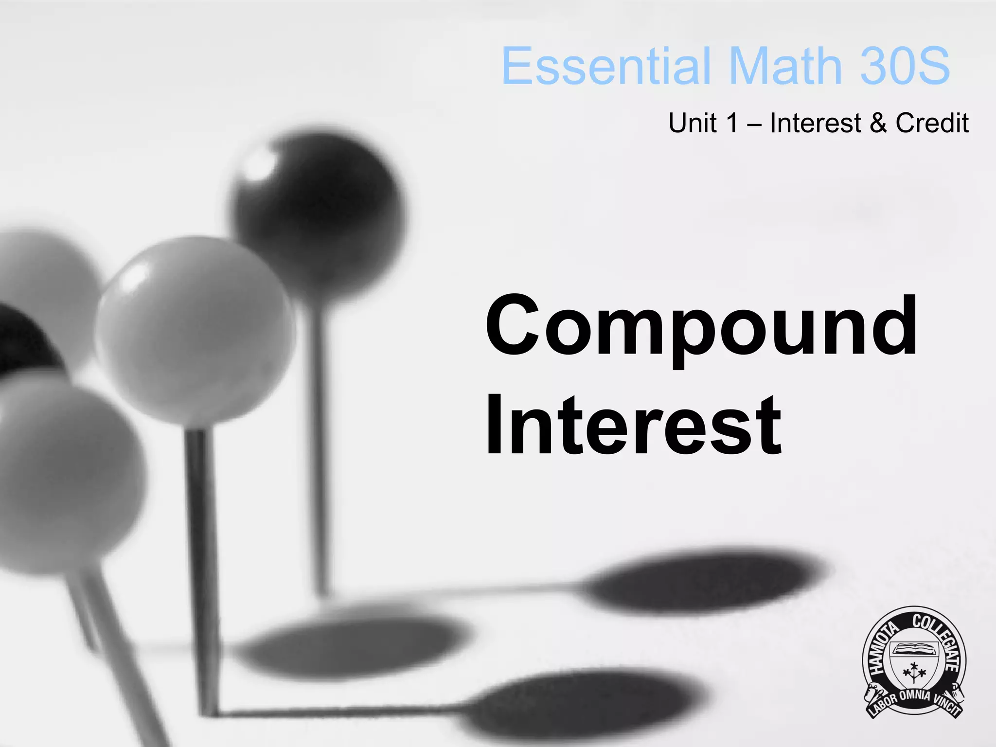 Essential Math 30S
      Unit 1 – Interest & Credit




Compound
Interest
 