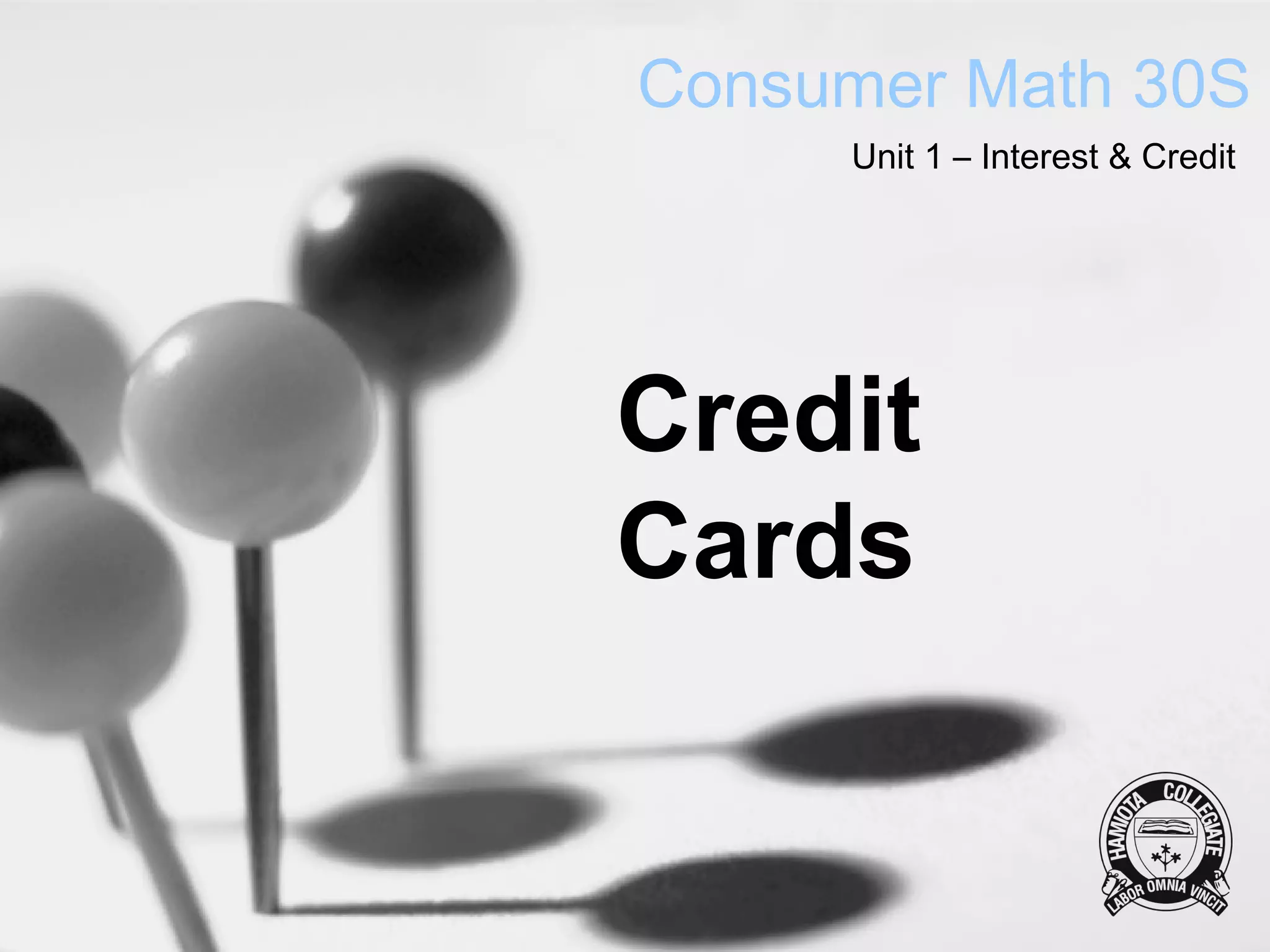Consumer Math 30S
     Unit 1 – Interest & Credit




Credit
Cards
 