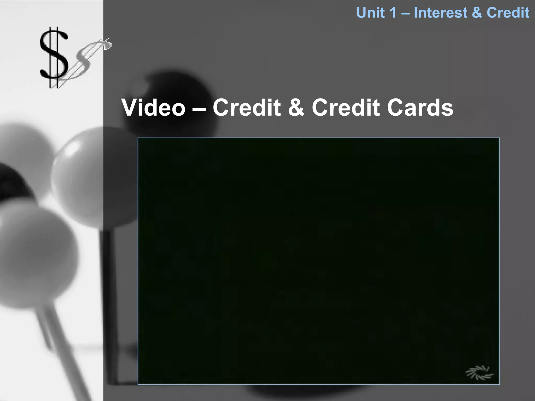 Unit 1 – Interest & Credit




Video – Credit & Credit Cards
 