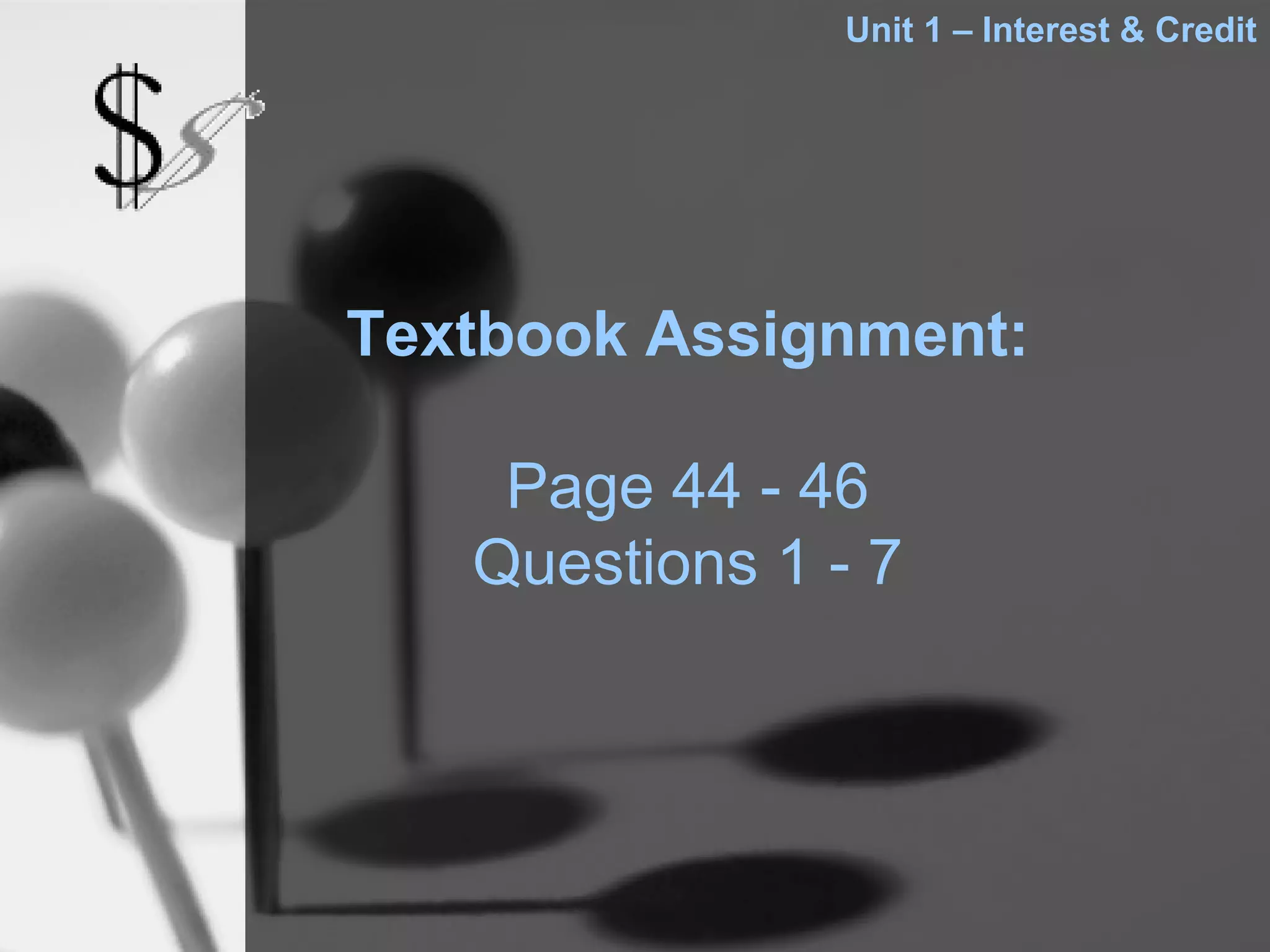 Unit 1 – Interest & Credit




Textbook Assignment:

    Page 44 - 46
   Questions 1 - 7
 