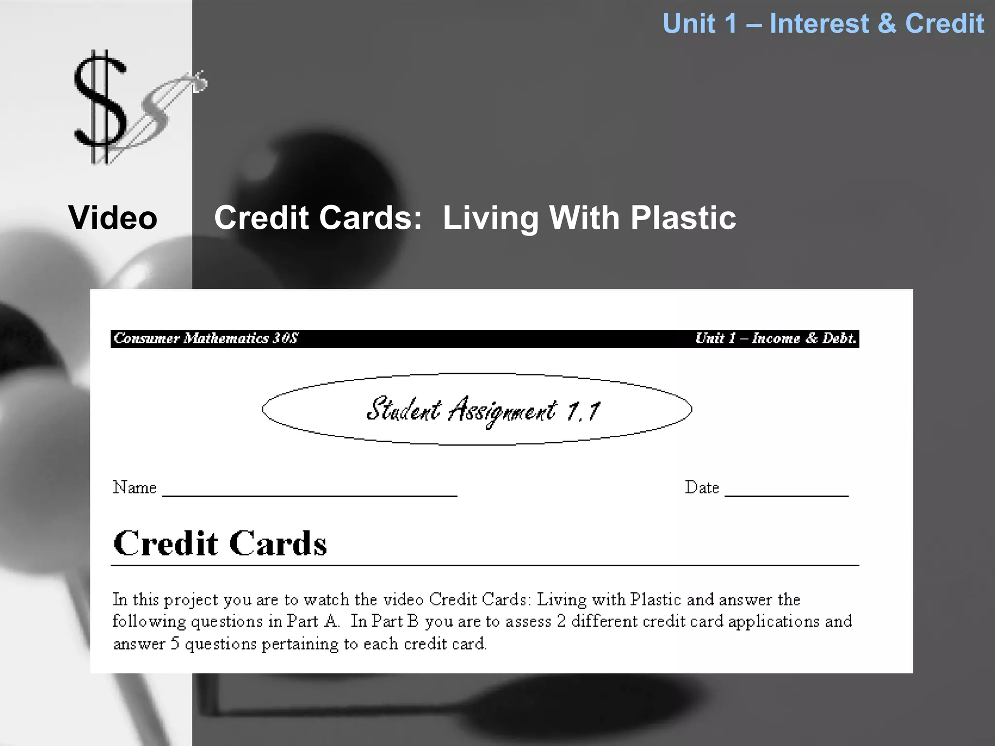 Unit 1 – Interest & Credit




Video   Credit Cards: Living With Plastic
 