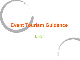 Event Tourism Guidance
Unit 1

 