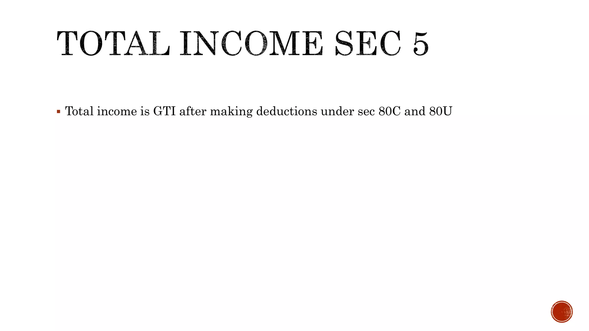  Total income is GTI after making deductions under sec 80C and 80U
 