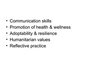 • Communication skills
• Promotion of health & wellness
• Adoptability & resilience
• Humanitarian values
• Reflective practice
 