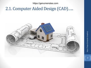2.1. Computer Aided Design (CAD)…..
Nipun
Thapa
(Computer
Graphics)
7
https://genuinenotes.com
 