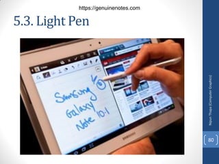 5.3. Light Pen
Nipun
Thapa
(Computer
Graphics)
80
https://genuinenotes.com
 