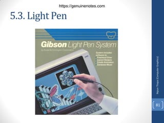 5.3. Light Pen
Nipun
Thapa
(Computer
Graphics)
81
https://genuinenotes.com
 