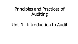 Principles and Practices of
Auditing
Unit 1 - Introduction to Audit
 