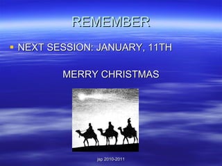 REMEMBER NEXT SESSION: JANUARY, 11TH MERRY CHRISTMAS 