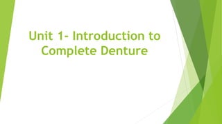 Unit 1- Introduction to
Complete Denture
 