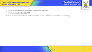 Computer Organization & Architecture 50
• is an 8-bit binary code for numeric and alphanumeric characters.
• It was developed and used by IBM.
• It is a coding representation in which symbols, letters and numbers are presented in binary language.
EBCDIC Code : Extended Binary-coded
Decimal Interchange Code
 