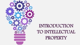 INTRODUCTION
TO INTELLECTUAL
PROPERTY
 