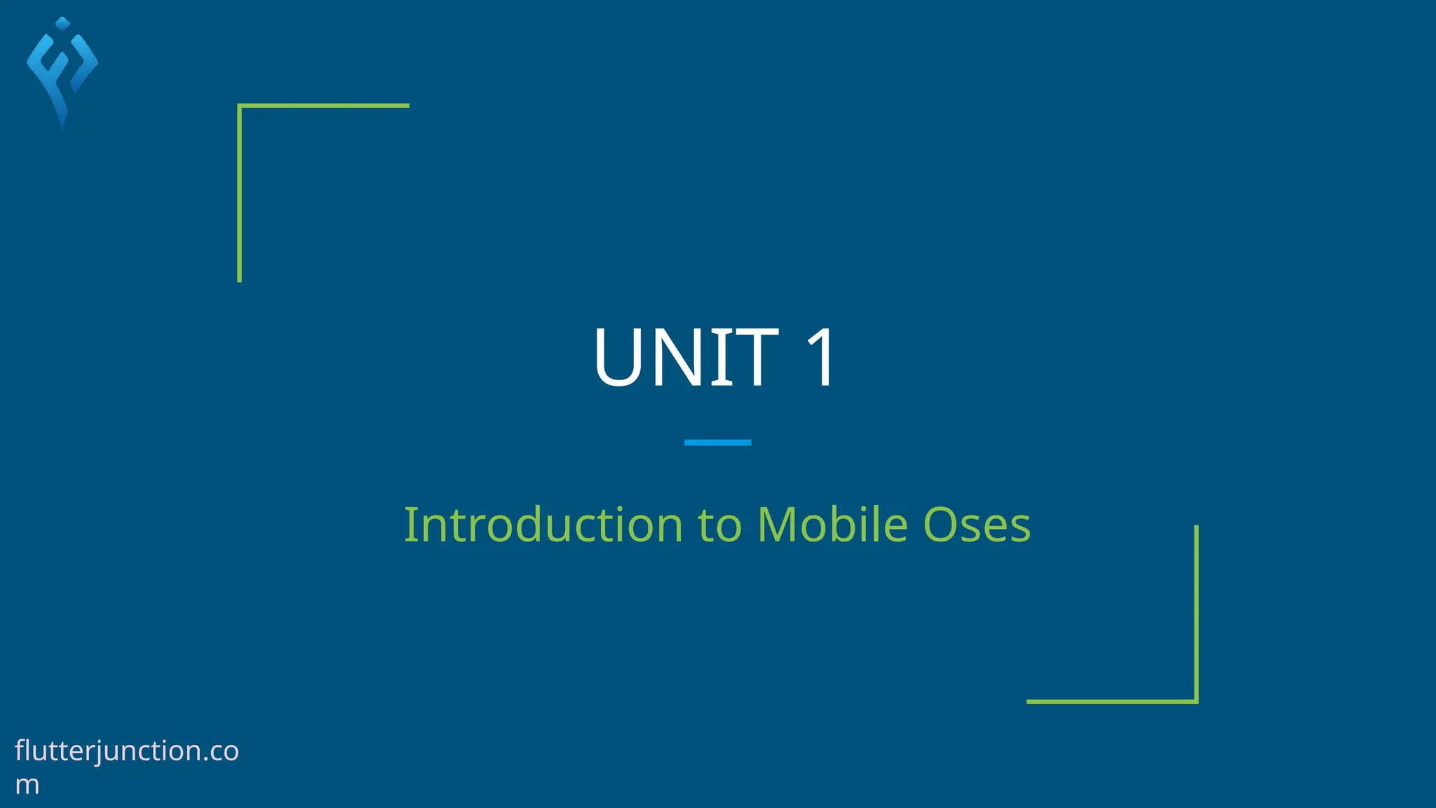UNIT 1
Introduction to Mobile Oses
flutterjunction.co
m
 