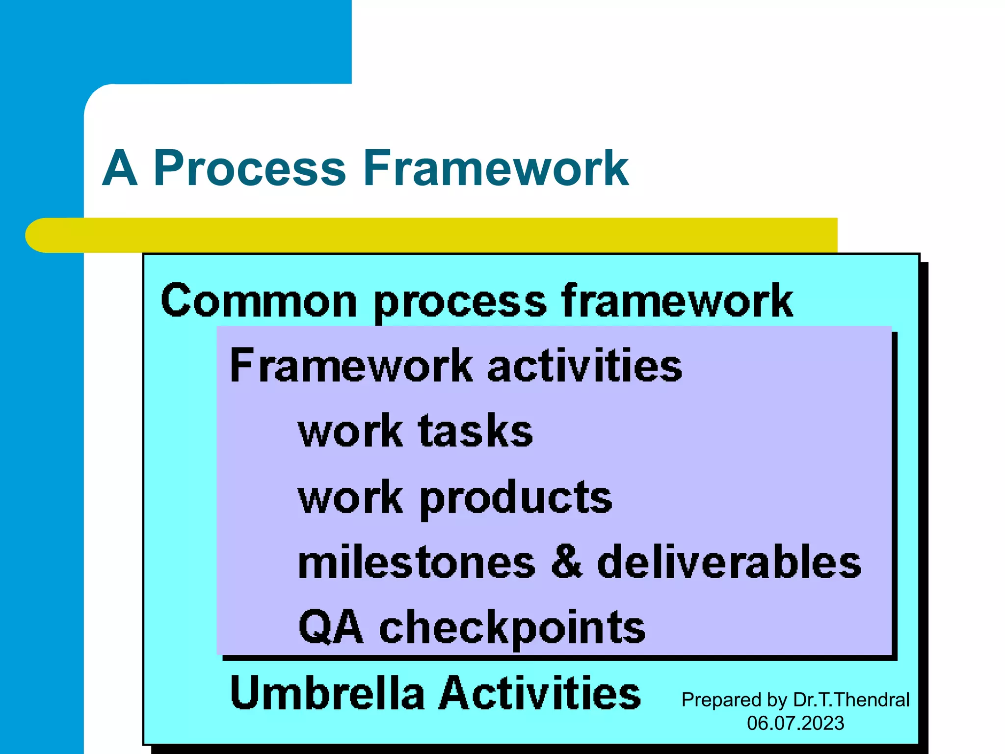 A Process Framework Prepared by Dr.T.Thendral 06.07.2023 