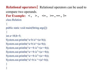 Logical AND’ Operator(&&):
class Logic
{
public static void main(String args[])
{
int age=25,experience=3;
if((age>22)&&(e...