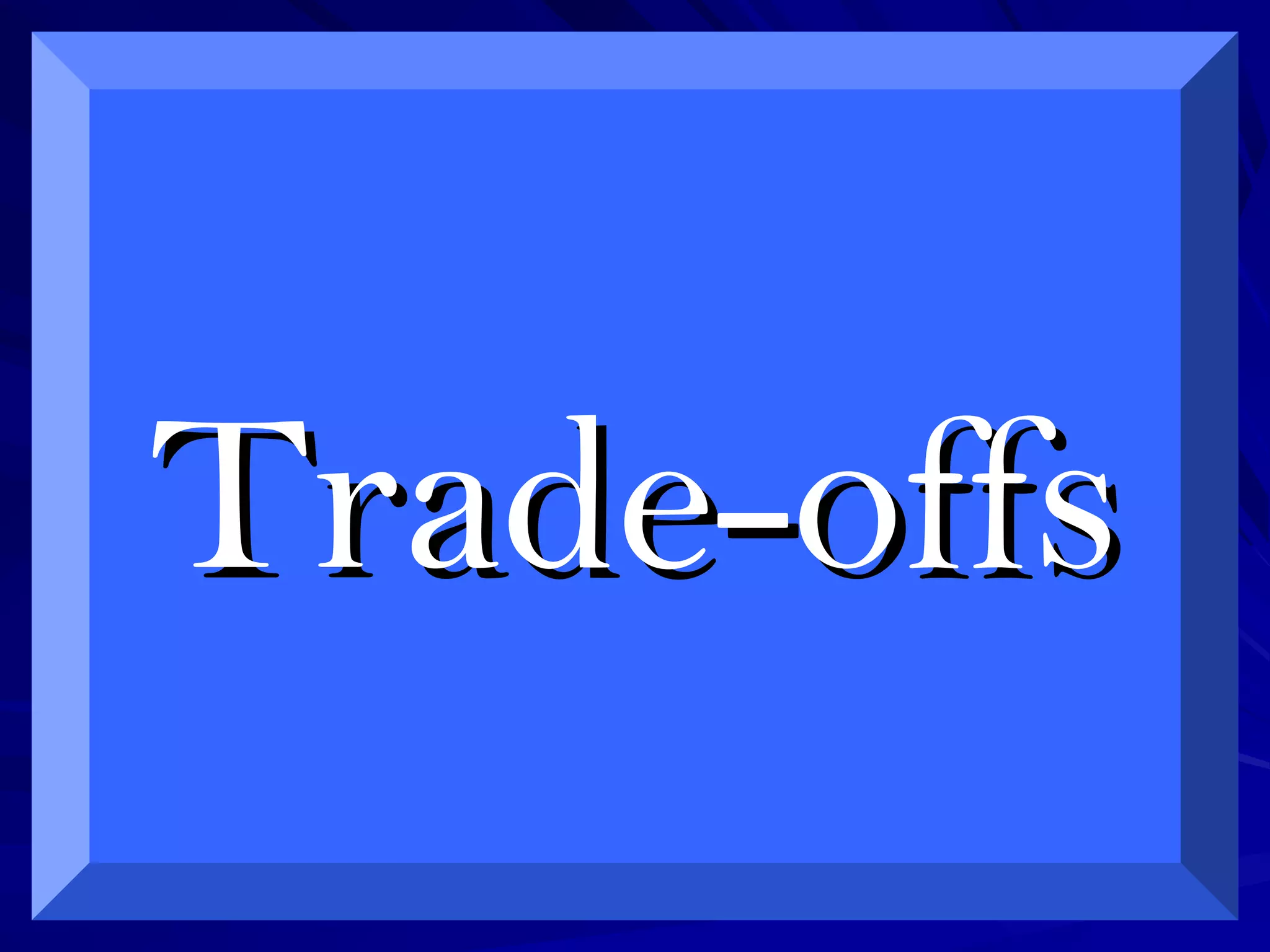 Trade-offsTrade-offs
 