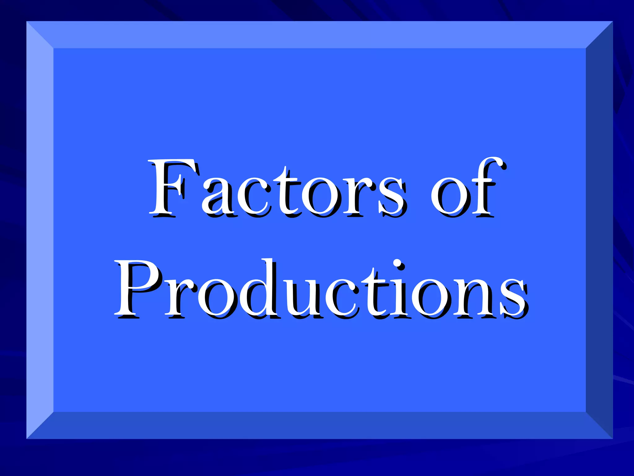 Factors ofFactors of
ProductionsProductions
 
