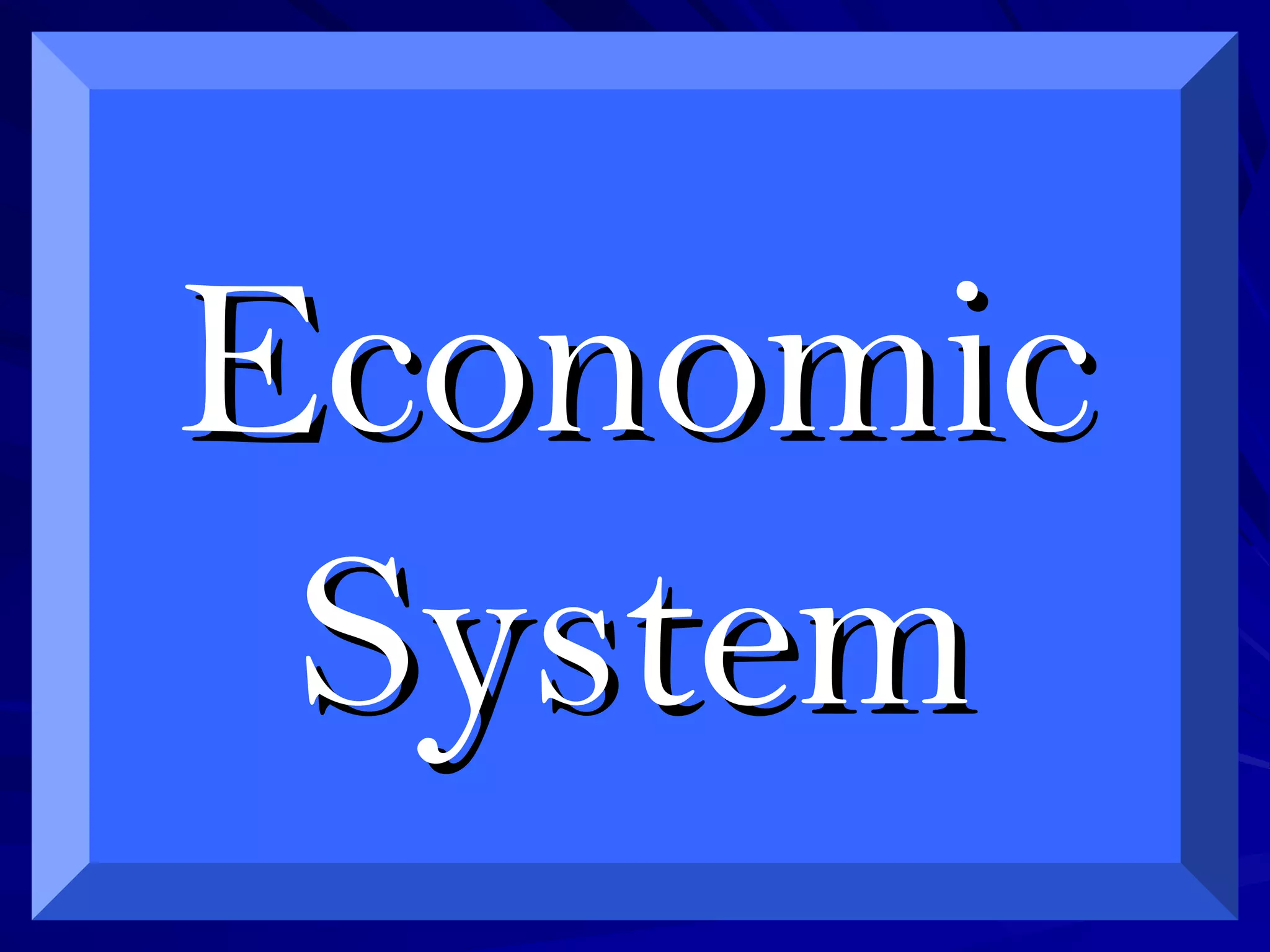 EconomicEconomic
SystemSystem
 