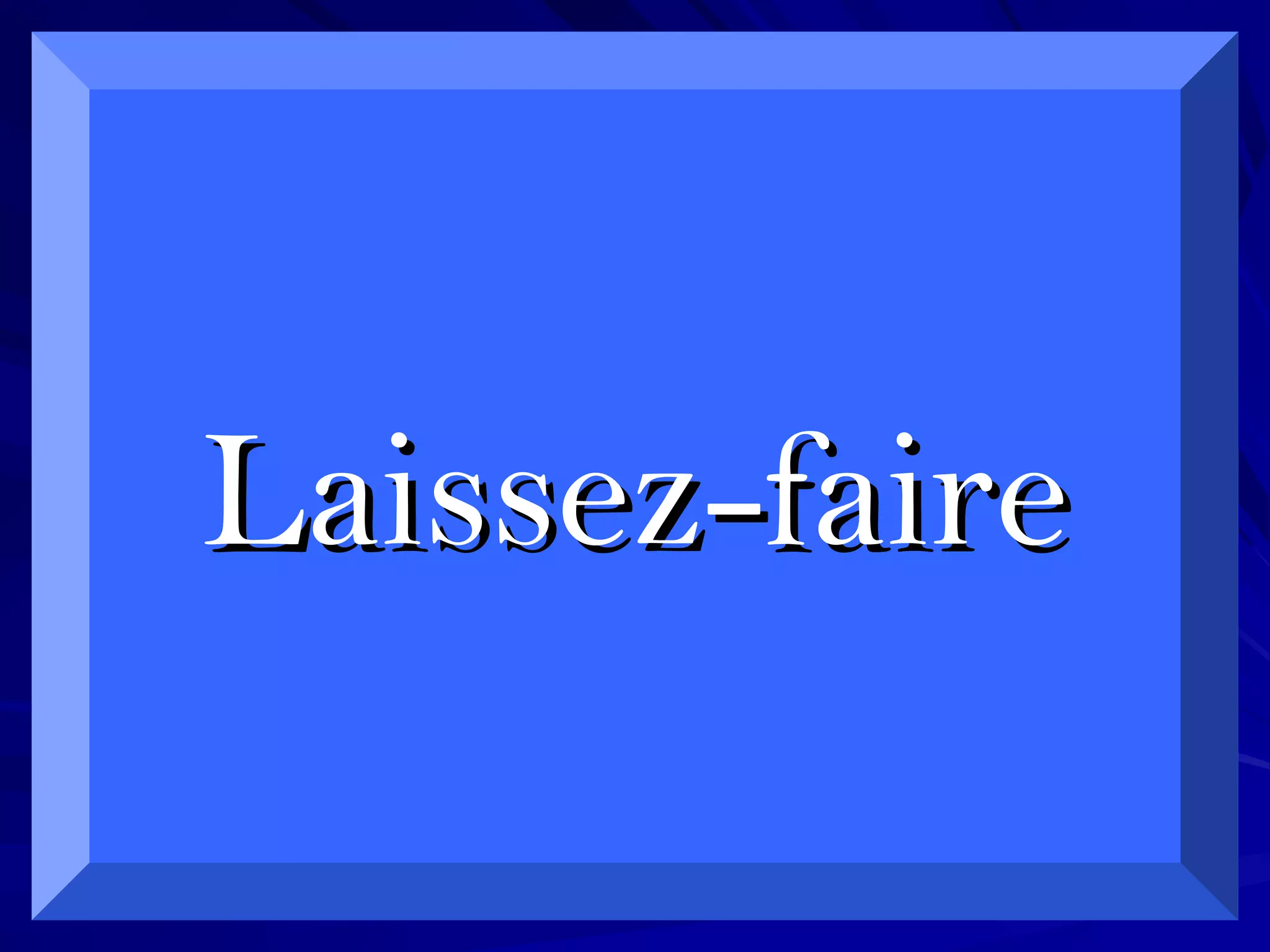 Laissez-faireLaissez-faire
 
