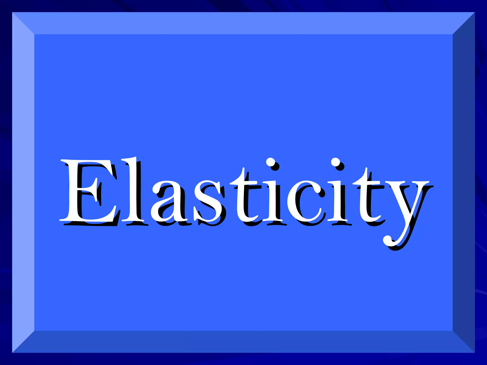 ElasticityElasticity
 