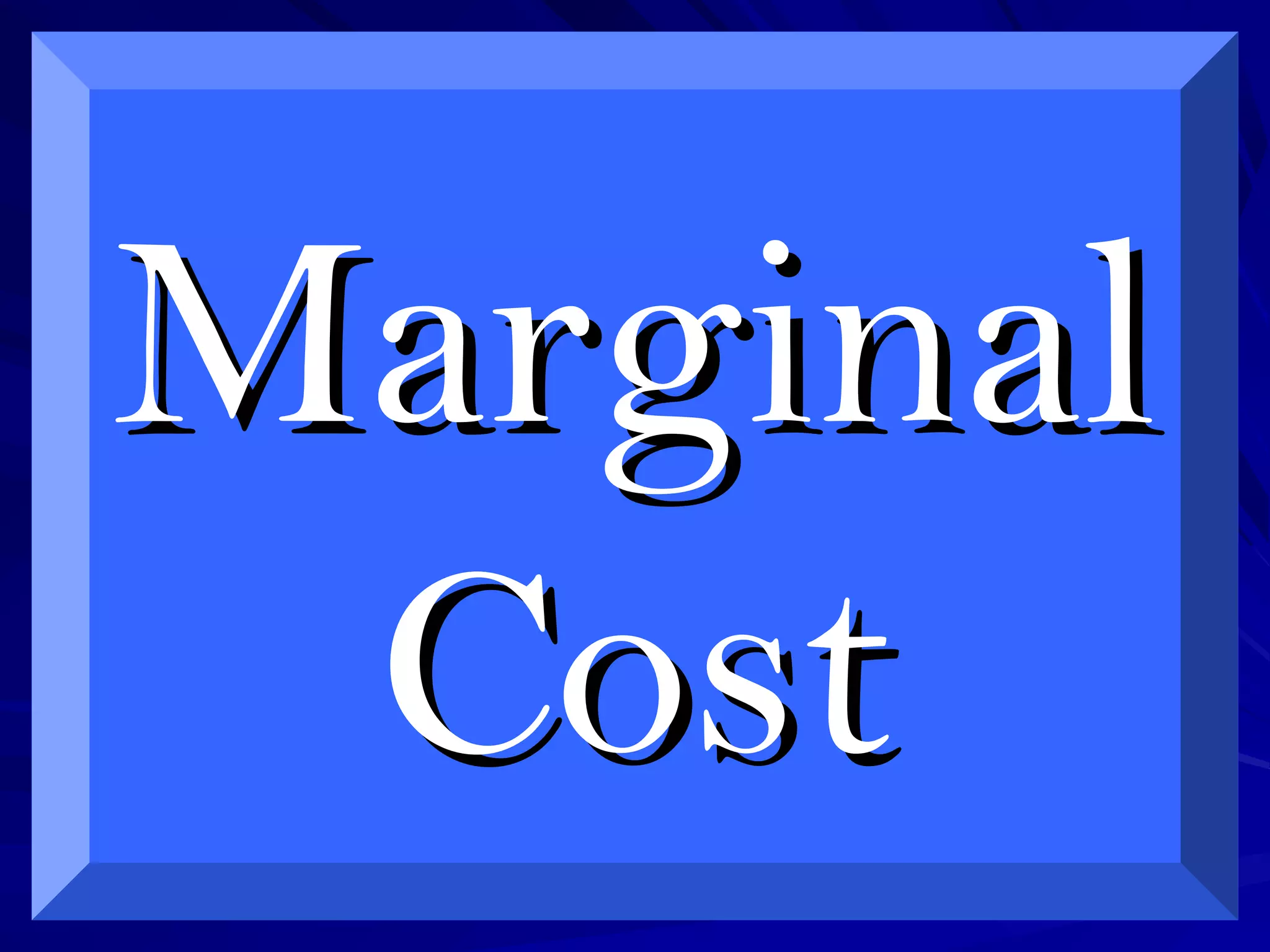 MarginalMarginal
CostCost
 