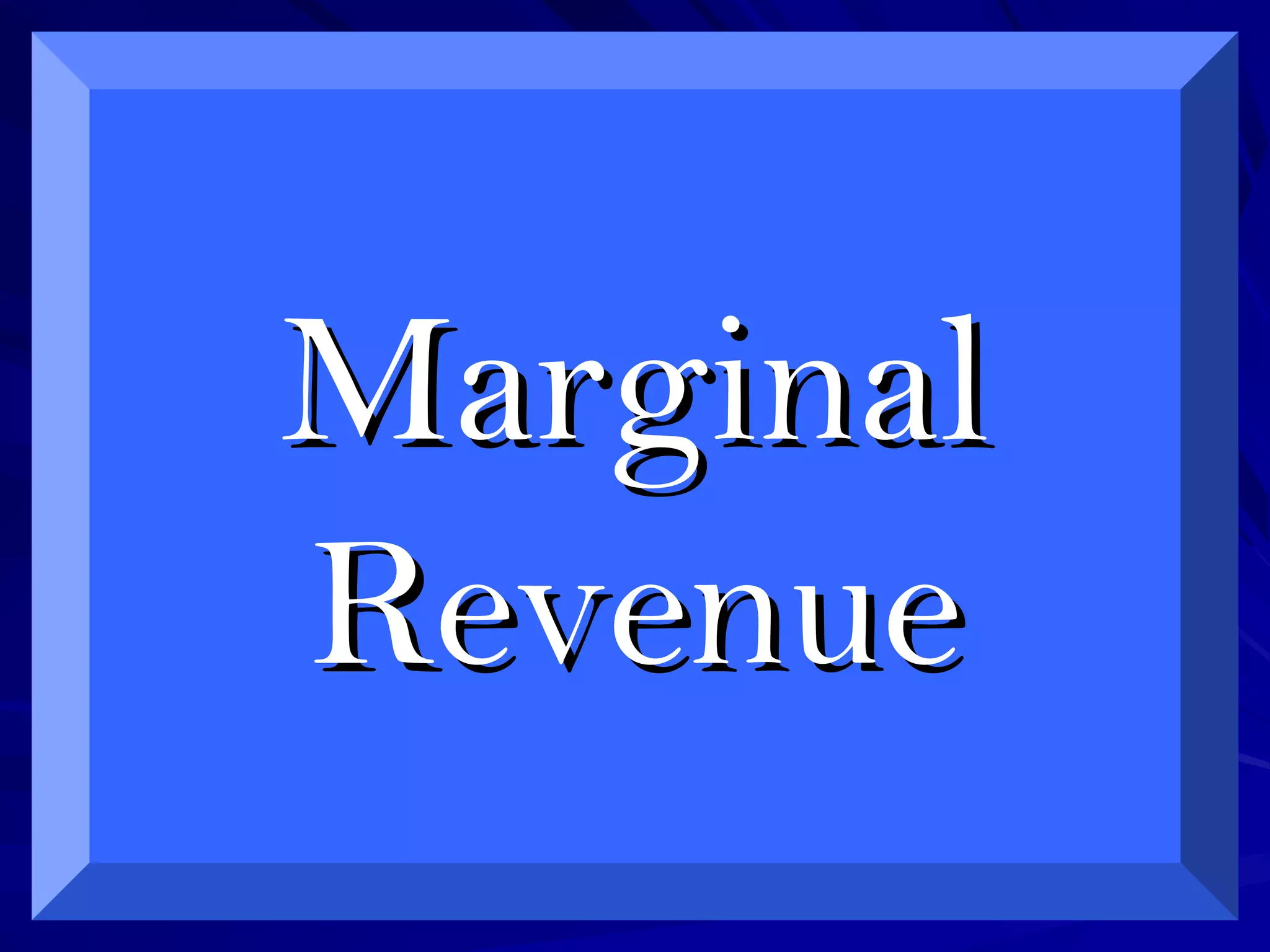 MarginalMarginal
RevenueRevenue
 