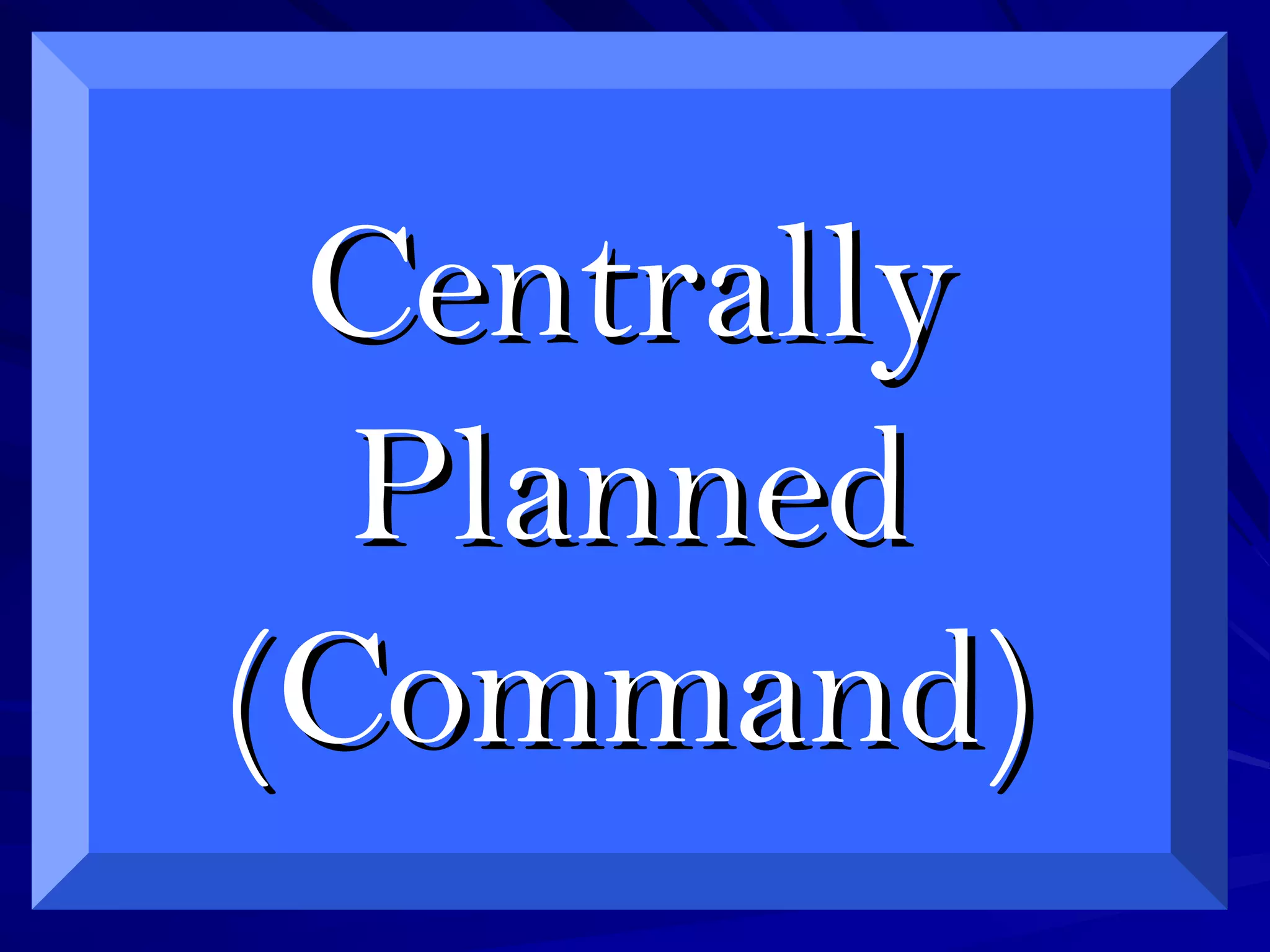 CentrallyCentrally
PlannedPlanned
(Command)(Command)
 