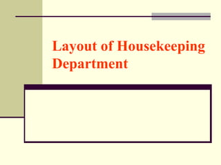 Layout of Housekeeping
Department
 