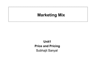 Marketing Mix Unit1 Price and Pricing Subhajit Sanyal  