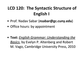 LCD 120:  The Syntactic Structure of English I   ,[object Object],[object Object],[object Object]