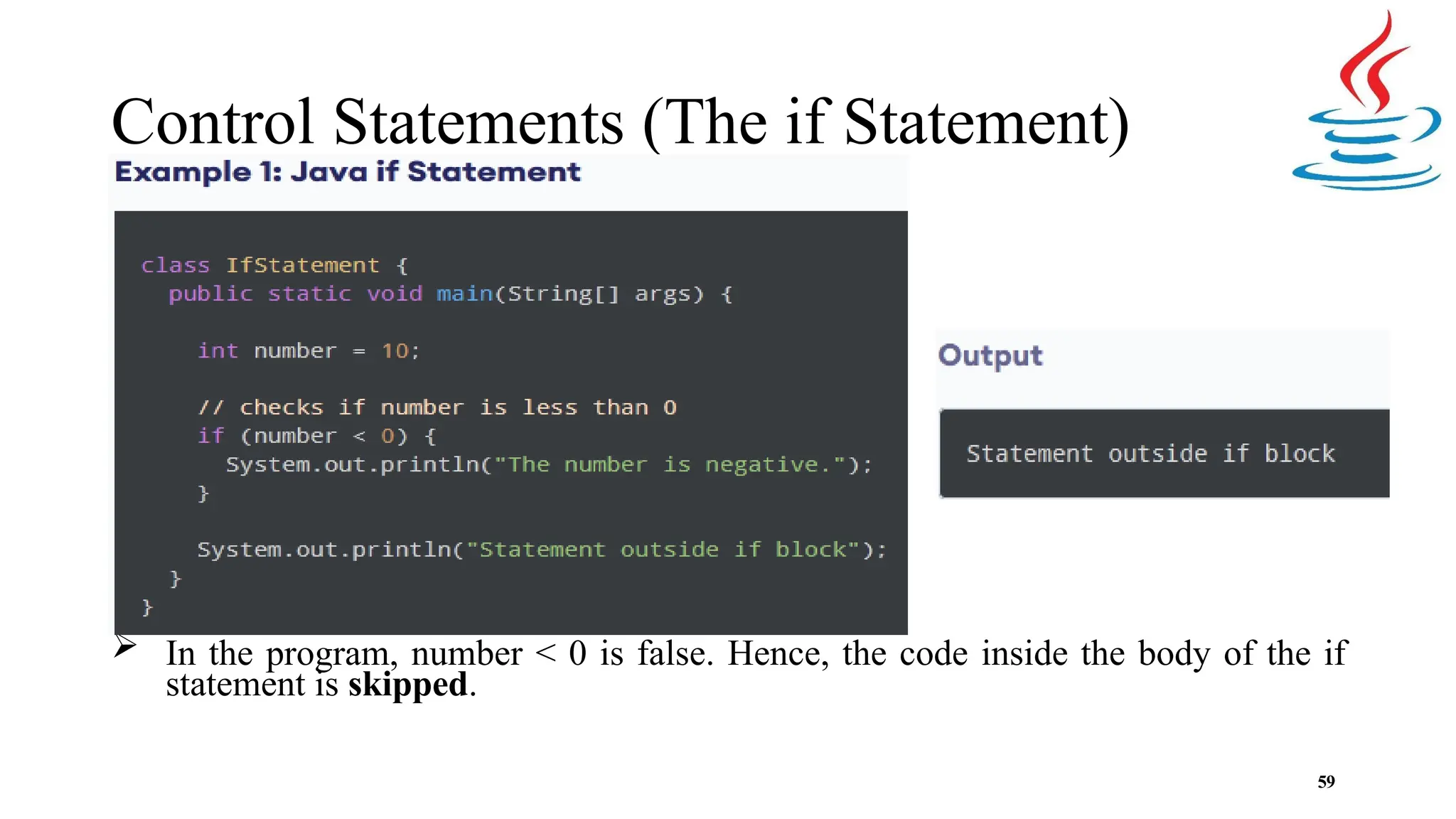 Control Statements (The if Statement)  In the program, number < 0 is false. Hence, the code inside the body of the if statement is skipped. 59 