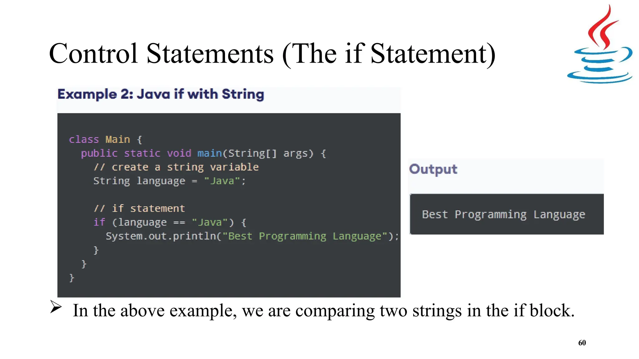 Control Statements (The if Statement)  In the above example, we are comparing two strings in the if block. 60 