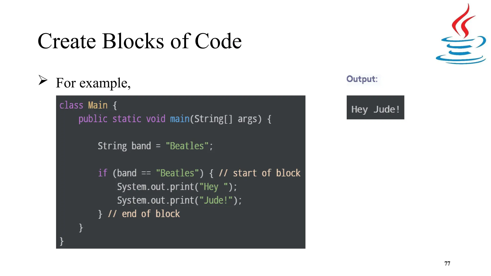 Create Blocks of Code  For example, 77 