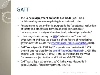  The General Agreement on Tariffs and Trade (GATT) is a
multilateral agreement regulating international trade.
 Accordin...