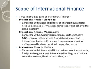 Scope of International Finance
 Three interrelated parts of international finance -
 International Financial Economics:
...