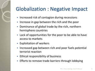 Globalization : Negative Impact
 Increased risk of contagion during recessions
 Increase in gap between the rich and the...