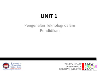 UNIT 1
Pengenalan Teknologi dalam
       Pendidikan
 